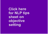 Click here   for NLP tips  sheet on  objective  setting