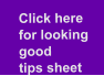 Click here for looking good  tips sheet