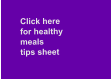 Click here for healthy meals  tips sheet