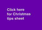 Click here for Christmas tips sheet