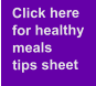 Click here for healthy meals  tips sheet